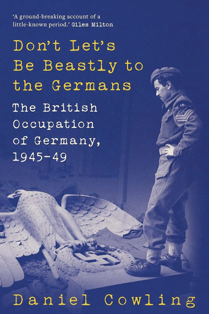  Don’t Let’s Be Beastly to the Germans: The British Occupation of Germany, 1945–49